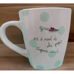 Rossana Coffee Mug All I Need Is The Perfect Turquoise Mule 4" New